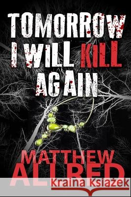 Tomorrow I Will Kill Again Matthew Allred 9781505210941 Createspace Independent Publishing Platform - książka
