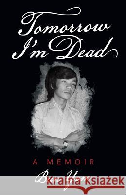 Tomorrow I'm Dead: A Memoir Bun Yom 9781491758502 iUniverse - książka