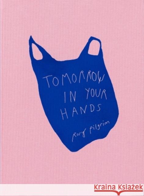 Tomorrow in Your Hands Rory Pilgrim 9788867495245 Mousse Publishing - książka