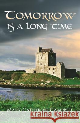 Tomorrow Is A Long Time Campbell, Mary Catherine 9780988360914 Thistle & Shamrock Publishing - książka