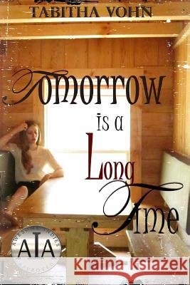 Tomorrow Is A Long Time Vohn, Tabitha 9781499200188 Createspace - książka