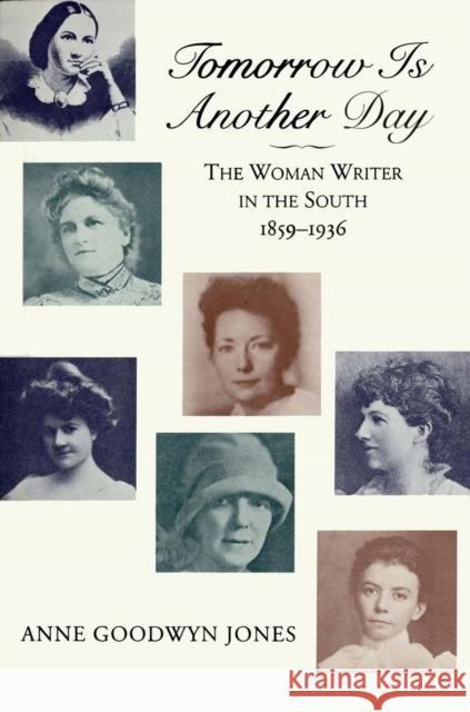 Tomorrow is Another Day : The Woman Writer in the South, 1859-1936 Anne Goodwyn Jones 9780807108666 Louisiana State University Press - książka