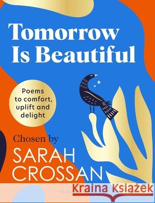 Tomorrow Is Beautiful: The perfect poetry collection for anyone searching for a beautiful world... Sarah Crossan 9781526641892 Bloomsbury Publishing PLC - książka