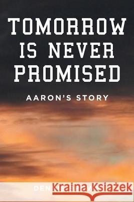 Tomorrow Is Never Promised: Aaron's Story Dennis Brown (de Montfort University UK) 9781633381896 Fulton Books - książka