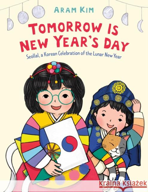 Tomorrow Is New Year's Day: Seollal, a Korean Celebration of the Lunar New Year Aram Kim 9780374389284 Farrar, Straus and Giroux (Byr) - książka