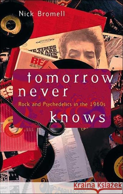 Tomorrow Never Knows: Rock and Psychedelics in the 1960s Bromell, Nick 9780226075624 University of Chicago Press - książka