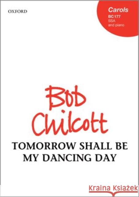 Tomorrow Shall be My Dancing Day: Vocal Score Bob Chilcott   9780193398665 Oxford University Press - książka