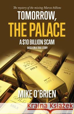 Tomorrow, The Palace: A $10 Billion Scam O'Brien, Mike 9780994560391 Cilento Publishing - książka