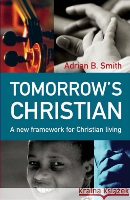 Tomorrow's Christian: A New Framework for Christian Living Adrian B. Smith 9781903816974 O Books - książka