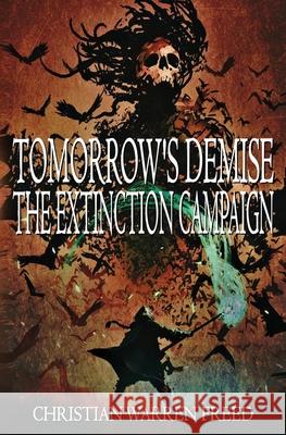 Tomorrow's Demise: The Extinction Campaign: The Extinction Campaign Christian Warren Freed 9781734907568 Warfighter Books - książka