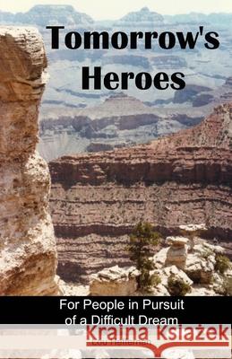 Tomorrow's Heroes (Paperback): For People in Pursuit of a Difficult Dream Lou Heffernan 9780988847309 Peace Over Power - książka