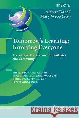Tomorrow's Learning: Involving Everyone. Learning with and about Technologies and Computing: 11th Ifip Tc 3 World Conference on Computers in Education Tatnall, Arthur 9783319892757 Springer - książka