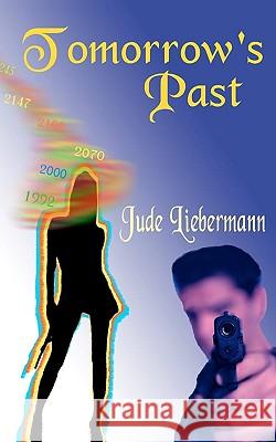 Tomorrow's Past Jude Liebermann 9781440466342 Createspace - książka