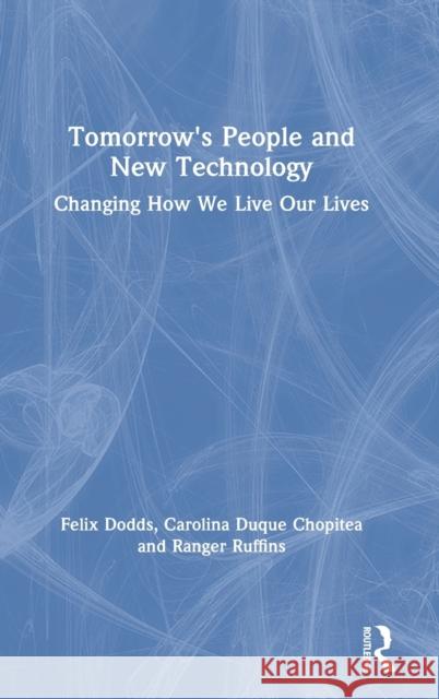 Tomorrow's People and New Technology: Changing How We Live Our Lives Felix Dodds Carolina Duque Chopitea Ranger Ruffins 9780367492908 Routledge - książka