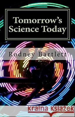 Tomorrow's Science Today Rodney Bartlett 9781460999455 Createspace - książka