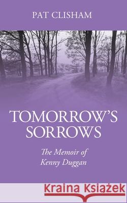 Tomorrow's Sorrows: The Memoir of Kenny Duggan Pat Clisham 9781977228659 Outskirts Press - książka