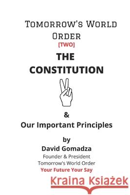 Tomorrow's World Order. The Constitution: & Our Important Principles David Gomadza 9781706203919 Independently Published - książka