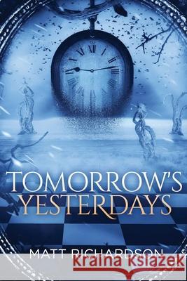 Tomorrow's Yesterdays Matt Richardson 9781077757677 Independently Published - książka