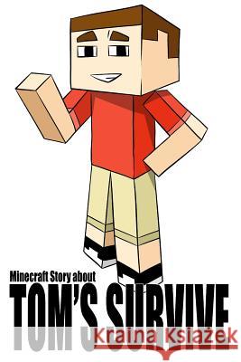 Tom's Adventure into Minecraft World - Engaging Minecraft Book About Encounters with Minecraft Monsters: Teaches Children That Dreams Come True Tsypiashchuk, Bohdan 9781977859778 Createspace Independent Publishing Platform - książka