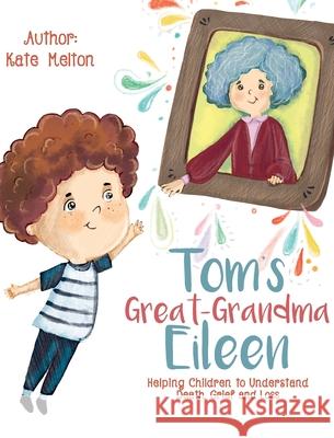 Tom's Great-Grandma Eileen: Those We Love, Don't Go Away Kate Melton 9781734253023 Ecaterina Calaida - książka