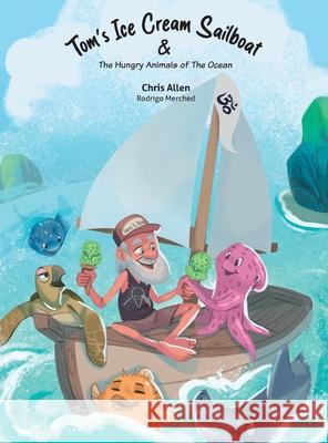 Tom's Ice Cream Sailboat & The Hungry Animals of the Ocean Chris Allen 9781067078614 Suitcase Books - książka