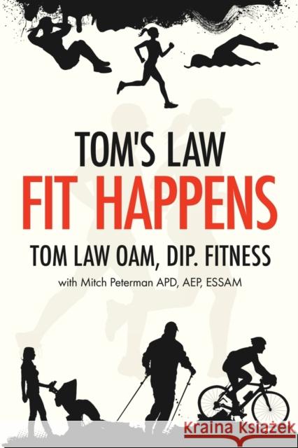 Tom's Law: Fit Happens: Spend Time on Health, Save Money on Illness Tom Law Mitch Peterman 9780648030010 Thomas Law - książka