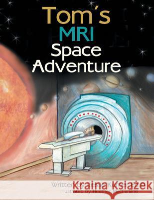 Tom's MRI Space Adventure Leslie Kumer Ed D, Heather MacFarlane 9781480861695 Archway Publishing - książka
