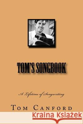 Tom's Songbook: A Lifetime of Songwriting Tom Canford Jonathan May 9781508490579 Createspace - książka