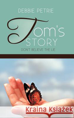 Tom's Story: Don't Believe the Lie Petrie, Debbie 9781426981739 Trafford Publishing - książka