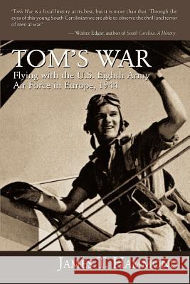 Tom's War: Flying with the U.S. Eighth Army Air Force in Europe, 1944 Hammond, James T. 9780595415397 iUniverse - książka