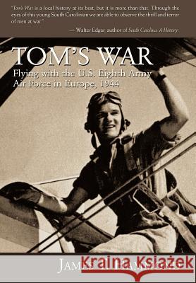 Tom's War: Flying with the U.S. Eighth Army Air Force in Europe, 1944 Hammond, James T. 9780595679164 iUniverse - książka