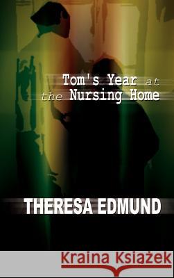 Tom's Year at the Nursing Home Theresa Edmund 9780759663893 Authorhouse - książka