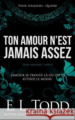 Ton amour n'est jamais assez Todd, E. L. 9781986832823 Createspace Independent Publishing Platform - książka