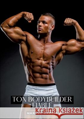 Ton bodybuilder fiable: Histoires ?rotiques Gay de Sexe Explicite - Gay French Erotic Stories Manuel Garc?a 9783384256218 Manuel Garcia - książka