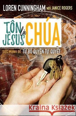 Ton Jesus la Chua: Sức mạnh để từ bỏ quyền tự quyết Loren Cunningham Daniel Doan  9781956210316 Tien Phong Ministries - książka