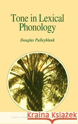 Tone in Lexical Phonology Douglas George Pulleyblank 9789027721235 Springer - książka