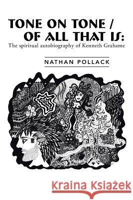 Tone on Tone/Of All That Is: The Spiritual Autobiography of Kenneth Grahame Pollack, Nathan 9781475958171 iUniverse.com - książka
