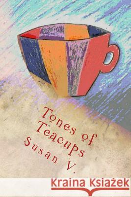 Tones of Teacups Susan V 9781548288150 Createspace Independent Publishing Platform - książka