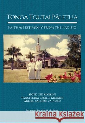 Tonga Toutai Pāletu'a: Faith and Testimony from the Pacific Kinikini, Siope Lee 9781733264600 Not a Business - książka