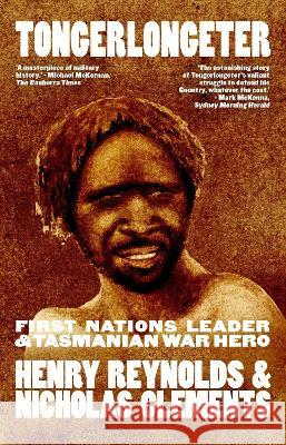 Tongerlongeter: First Nations Leader and Tasmanian War Hero, new edition Henry Reynolds Nicholas Clements 9781742237770 Newsouth Pub. - książka