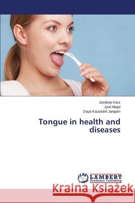 Tongue in health and diseases Jangam Daya Kaustubh                     Mago Jyoti                               Kaur Jasdeep 9783659712586 LAP Lambert Academic Publishing - książka
