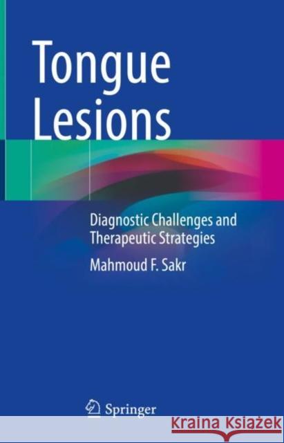 Tongue Lesions: Diagnostic Challenges and Therapeutic Strategies Mahmoud F. Sakr   9783031081972 Springer International Publishing AG - książka