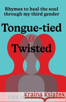 Tongue-tied & Twisted: Rhymes to Heal the Soul Through My Third Gender Lisa Longbottom 9781835632499 New Generation Publishing - książka