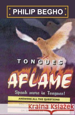 Tongues Aflame: Speak More In Tongues! Begho, Philip 9781451520293 Createspace - książka