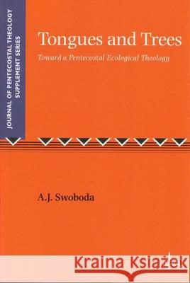 Tongues and Trees: Towards a Pentecostal Ecological Theology Swoboda, Aaron J.   9781905679294 Deo Publishing - książka