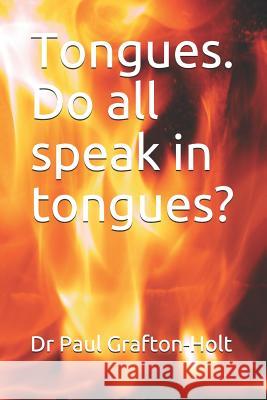 Tongues. Do all speak in tongues? Paul Grafton-Holt 9781077405714 Independently Published - książka