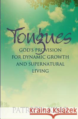 Tongues: God's Provision for Dynamic Growth and Supernatural Living Patricia King 9781936101467 XP Publishing - książka