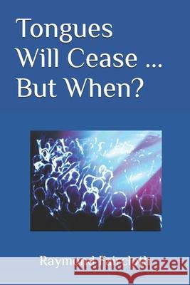 Tongues Will Cease ... But When? Raymond C. Faircloth 9781533659996 Createspace Independent Publishing Platform - książka