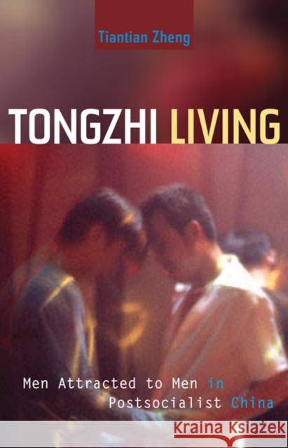 Tongzhi Living: Men Attracted to Men in Postsocialist China Tiantian Zheng 9780816692002 University of Minnesota Press - książka