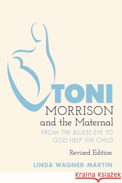 Toni Morrison and the Maternal: From «The Bluest Eye» to «God Help the Child», Revised Edition Hakutani, Yoshinobu 9781433170768 Peter Lang Publishing Inc - książka